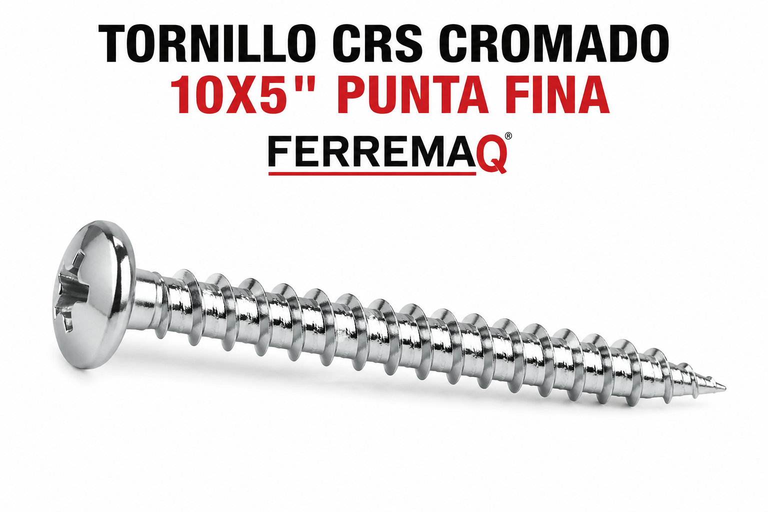 TORNILLO CRS CROMADO 10X5" PUNTA FINA FERREMAQ